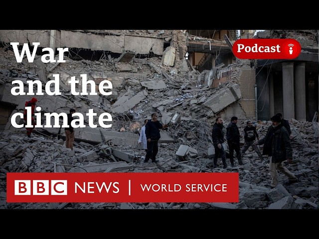 What’s the impact of war on the climate? - The Climate Question podcast, BBC World Service