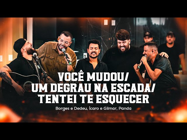 Borges e Dedeu, Ícaro e Gilmar, Panda - Você Mudou/ Um degrau na escada/Tentei te esquecer