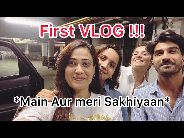 First VLOG !!! Main aur meri sakhiyaan. 😌