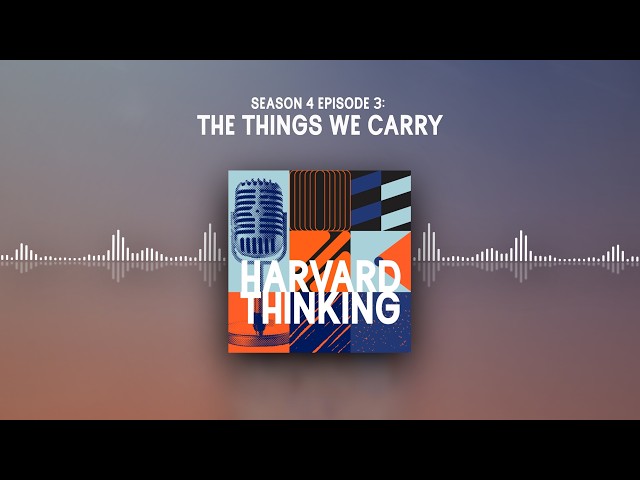 Harvard Thinking: The things we carry