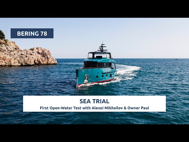 Bering 78 Sea Trial | First Open-Water Test with Alexei Mikhailov & Owner