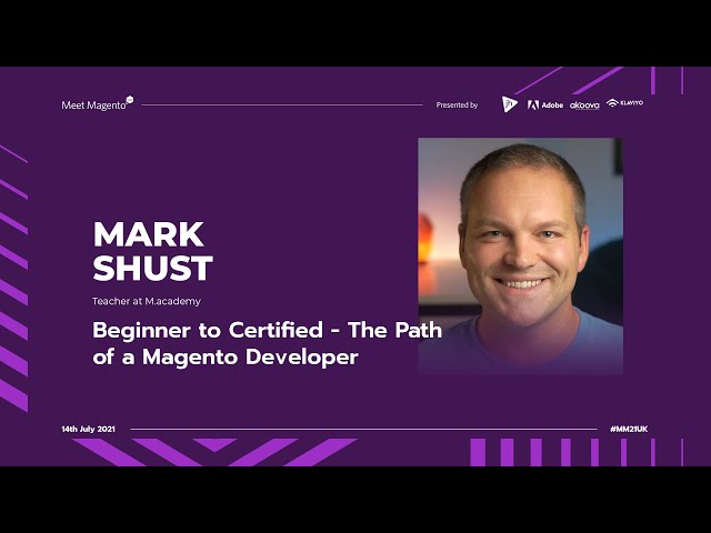 #MM21UK | Beginner to Certified - The Path of a Magento Developer | Mark Shust
