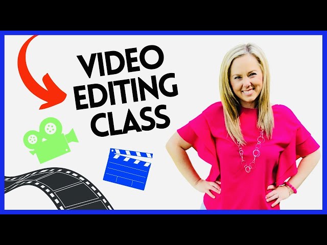 How To Edit Videos Like A Pro: Video Editing Class For Beginners