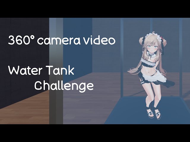 Water Tank Challenge (360° Camera)