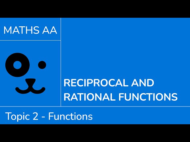 Reciprocal and rational functions [IB Maths AA SL/HL]