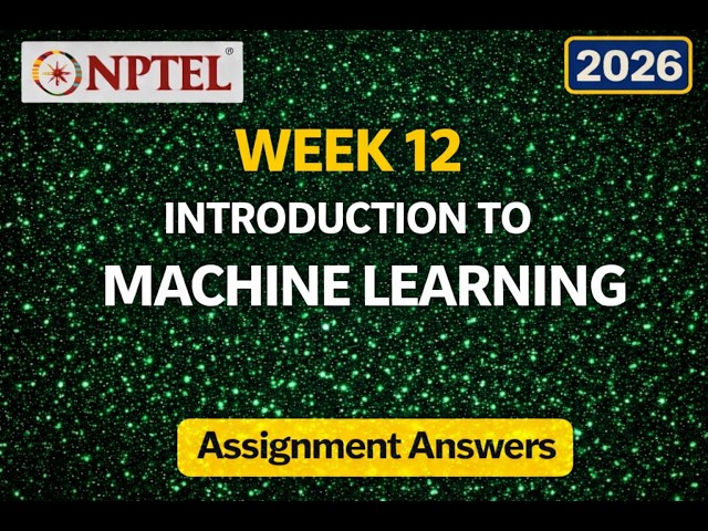 NPTEL Introduction to Machine Learning Week 12 Assignment 12 Answers 2026 (Accurate Answers)#ml
