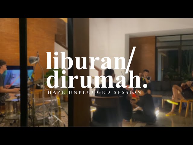 Liburan Dirumah - Haze Unplugged
