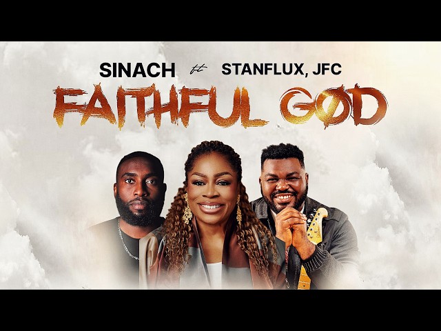 SINACH: Faithful God ft JFC, Stanflux