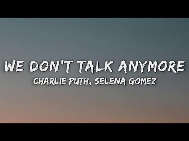 Charlie Puth - We Don't Talk Anymore (Lyrics) feat. Selena Gomez