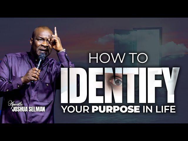 How To To Identify Your Purpose In Life With Apostle Joshua Selman