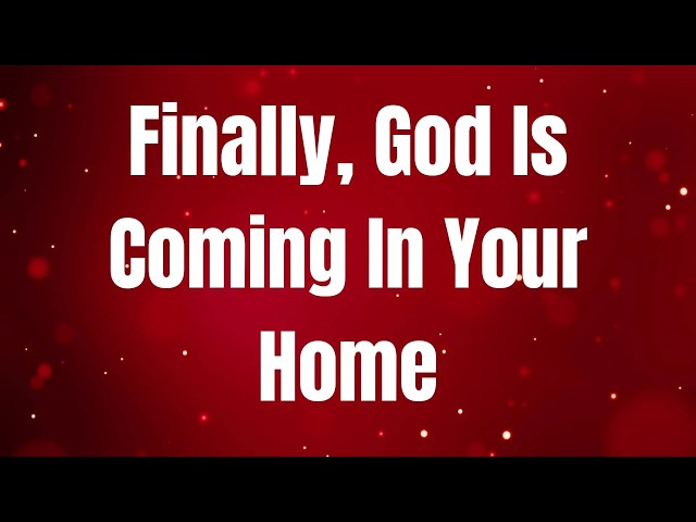 GOD IS SAYING, Finally, God Is Coming In Your Home...#godmessage #jesusmessage