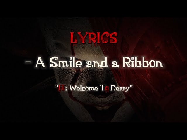 LYRICS - A Smile and a Ribbon - MOVIE: IT: Welcome To Derry. 