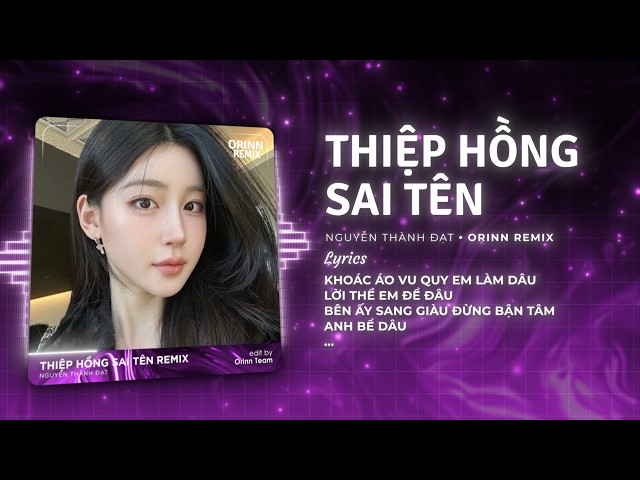 Thiệp Hồng Sai Tên Remix - Nguyễn Thành Đạt x Orinn | Em Viết Thiệp Hồng Tên Em Thì Đúng