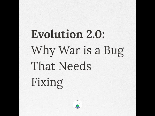 Evolution 2.0: Why War is a Bug That Needs Fixing