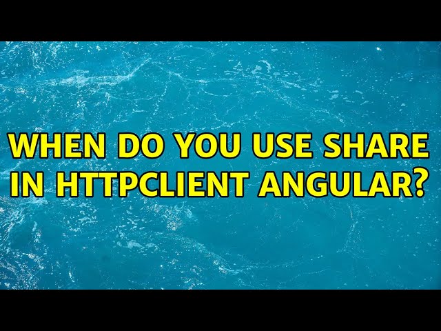 When do you use share in httpclient Angular?