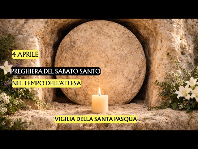 Preghiera per il Sabato Santo | Vigilia della Santa Pasqua | Nel tempo dell'attesa