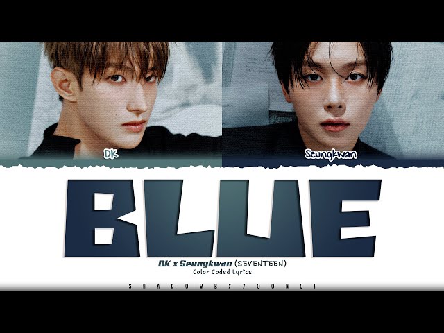 DK X Seungkwan (SEVENTEEN) 'Blue' Lyrics (도겸X승관 Blue 가사) [Color Coded Han_Rom_Eng]