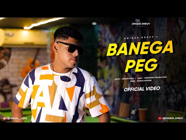 Unique Dhruvv - Banega Peg | Official Music Video 2025 | New Party Rap Anthem