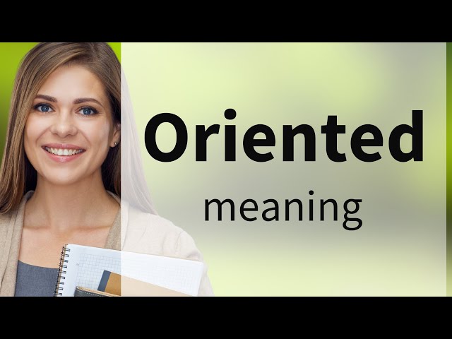 Oriented — ORIENTED definition