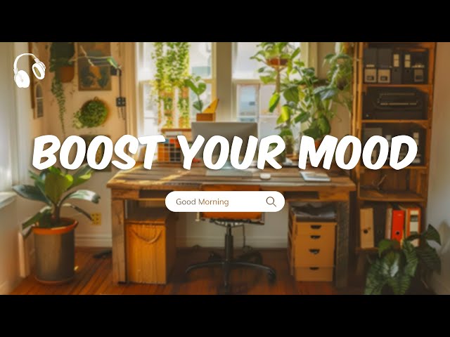 Songs to boost your mood 🍀 Positive songs to start your day