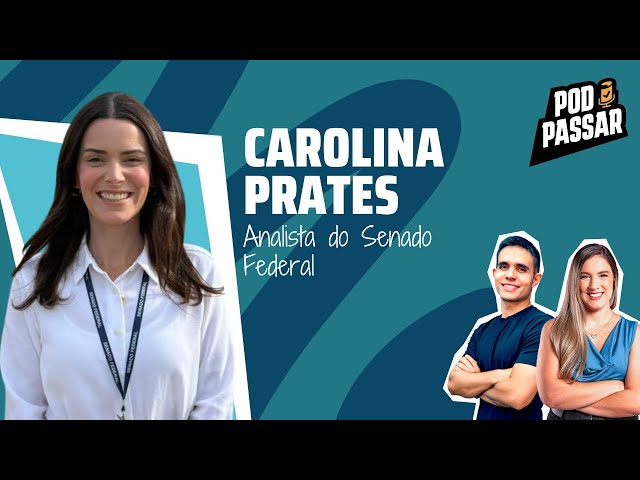 Carolina Prates (Analista do Senado Federal) - PodPassar Podcast #76