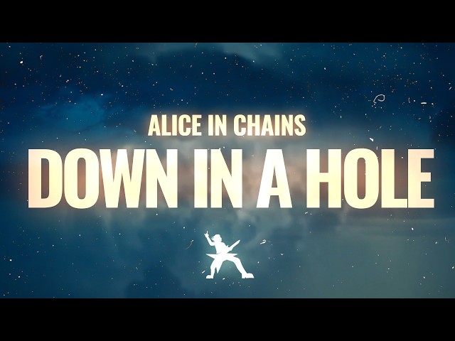 Alice In Chains - Down In A Hole (Lyrics) | I have been guilty of kicking myself in the teeth