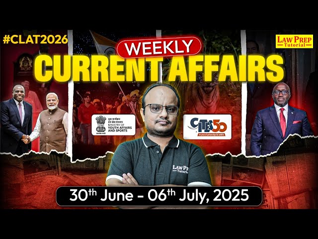CLAT 2026: Weekly Current Affair & GK (30th June - 6th July 2025) | GK & Current Affairs for CLAT