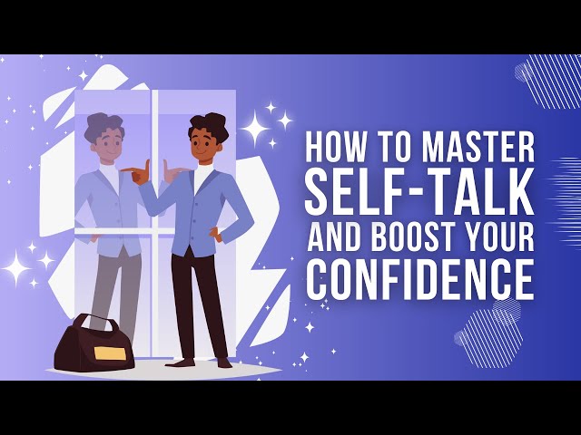 How to Master Self-Talk and Boost Your Confidence (In Just Minutes a Day)