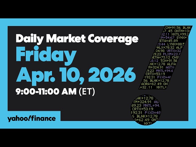 Daily Market Coverage Apr. 10, 2026 9AM-11AM (ET) | Yahoo Finance