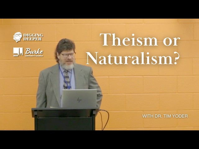 Theism or Naturalism? | Dr. Tim Yoder