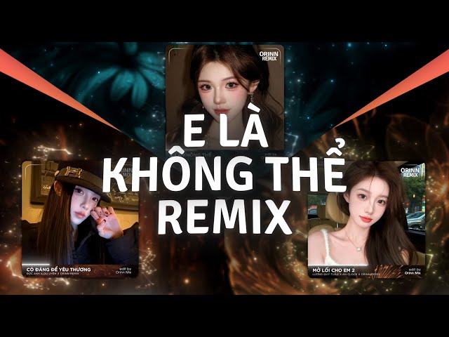 E Là Không Thể Remix TikTok Trend, Có Đáng Để Yêu Thương | TOP Nhạc Remix BẬT LÊN LÀ CUỐN Xu Hướng