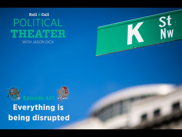 Political Theater 401: Everything is being disrupted