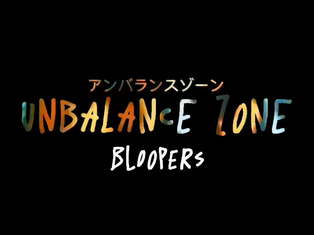 Unbalance Zone Bloopers!