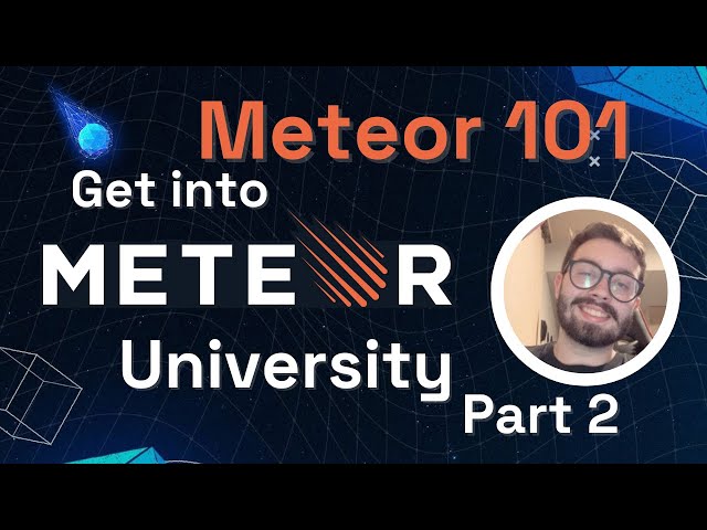 Meteor 101 - Get into Meteor University (Part 2)