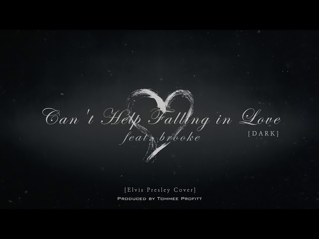 Can't Help Falling in Love [DARK VERSION] feat. brooke - Tommee Profitt