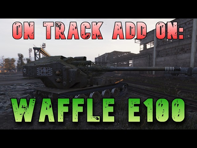On Track Add On: Waffle E100 ll Wot Console - World of Tanks Modern Armor