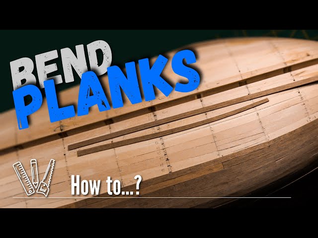 How to bend planks for a ship model