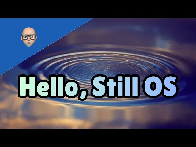 Hello, Still OS