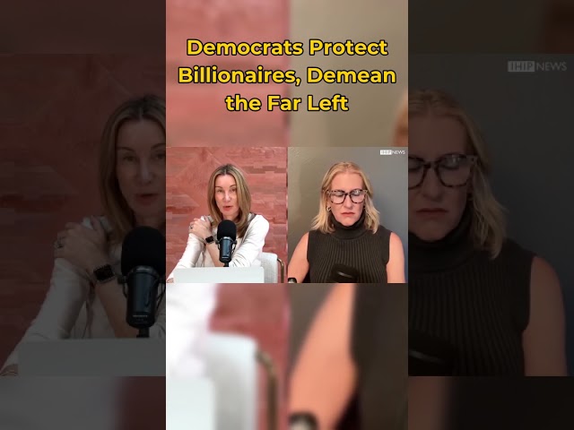 Democrats Protect Billionaires, Demean the Far Left!
