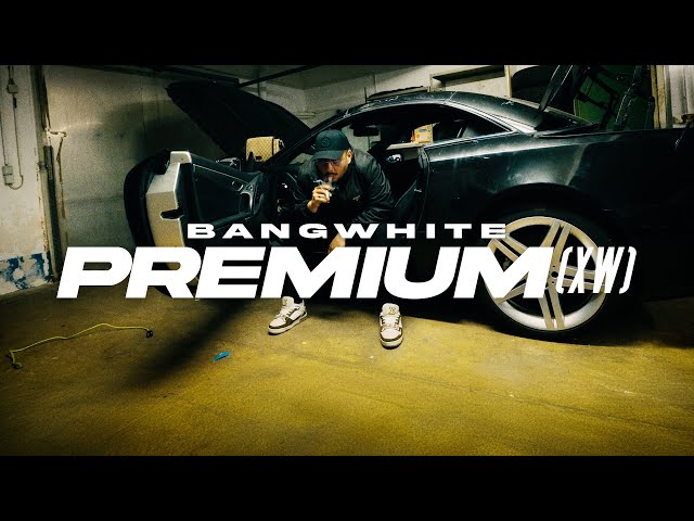 BANGWHITE - PREMIUM (XW) (Offical Video)