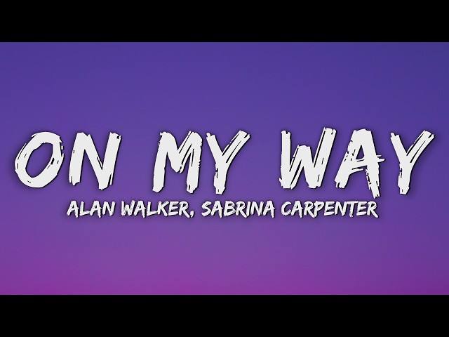 Alan Walker, Sabrina Carpenter & Farruko - On My Way (Lyrics)
