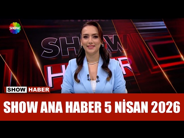 Show Ana Haber 5 Nisan 2026
