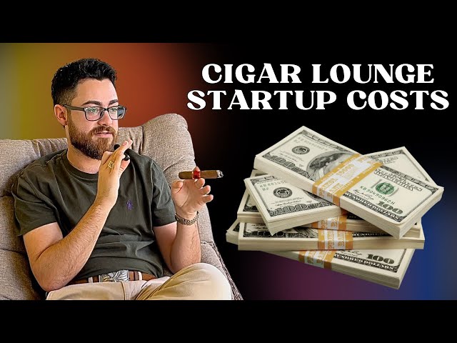 How Much To Open A Cigar Lounge (a brief cost analysis overview)