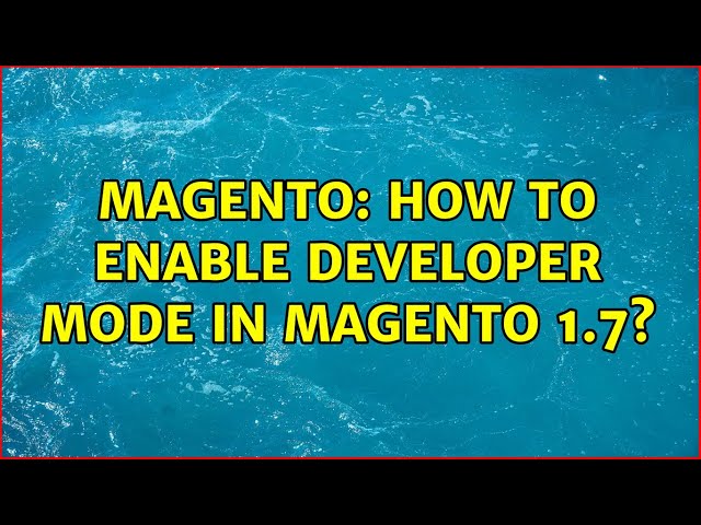 Magento: How to enable Developer Mode in Magento 1.7? (4 Solutions!!)