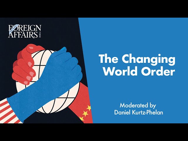 The Changing World Order - Foreign Affairs July/August 2022 Issue Launch