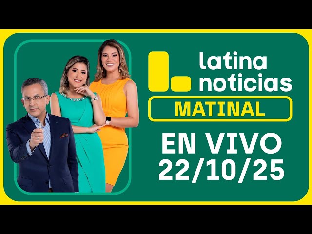 LATINA NOTICIAS: EDICIÓN MATINAL | MIÉRCOLES 22 DE OCTUBRE DE 2025