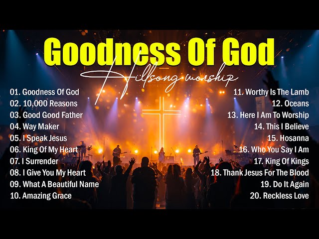 Goodness Of God - Best Worship Songs 2025, Top Christian Music, Hillsong Worship Best Praise Songs
