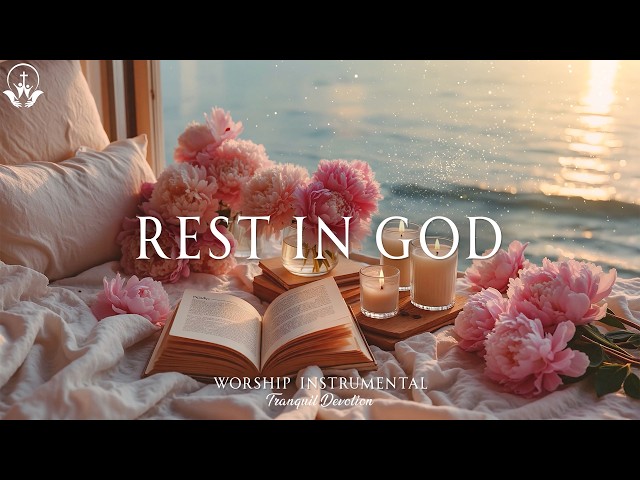 Calming Christian Instrumental Worship Music for Prayer,Quiet Reflection, Meditation and Rest In God