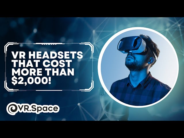 12 VR Headsets that cost $2,000 or more