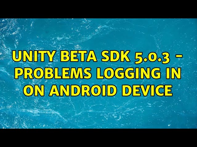 Unity Beta SDK 5.0.3 - Problems logging in on Android device